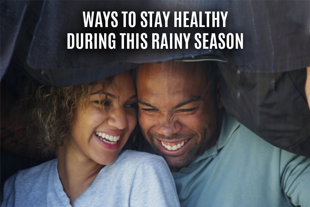 Ways to stay healthy during this rainy season